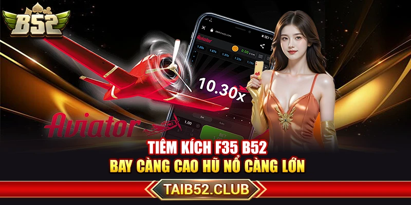 Tiêm Kích F35 B52 – Bay Càng Cao Hũ Nổ Càng Lớn