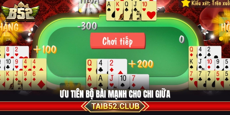 Sắp xếp bài mạnh ở chi giữa để tăng lợi thế