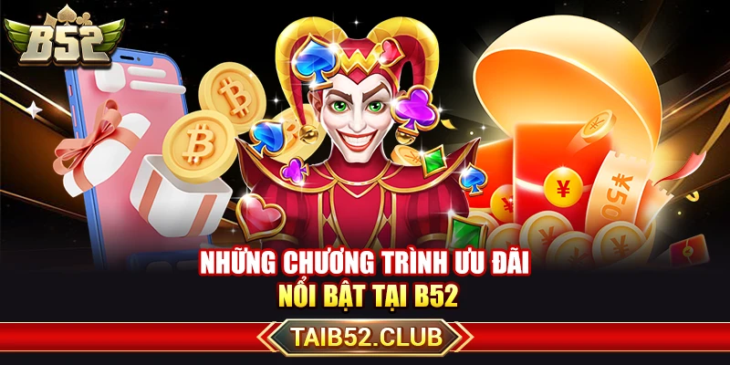 Những chương trình ưu đãi nổi bật tại B52