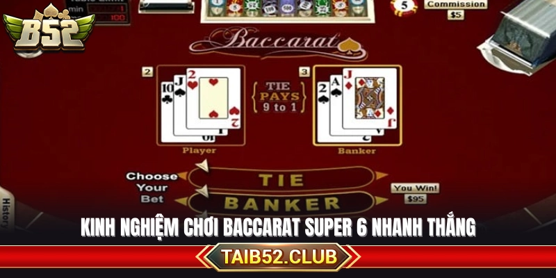 Bí quyết đặt cược Baccarat Super 6 giúp về bờ sớm